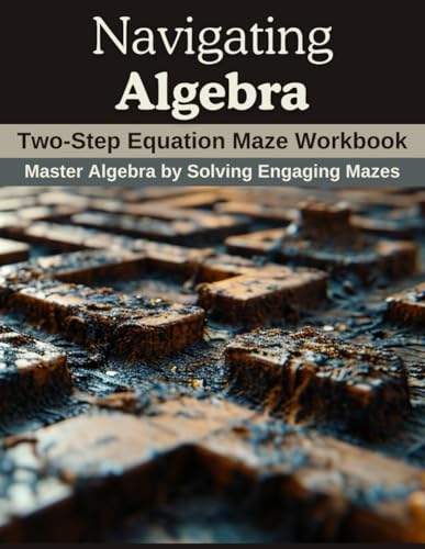 Navigating Algebra: Two-Step Equation Maze Workbook: Master Algebra by Solving Engaging Mazes von Independently published