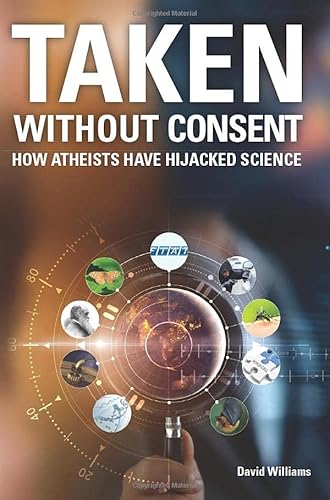 Taken Without Consent: How Atheists Have Hijacked Science Taken Without Consent: How Atheists Have Hijacked Science von CreateSpace Independent Publishing Platform