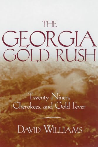 The Georgia Gold Rush: Twenty-Niners, Cherokees, and Gold Fever