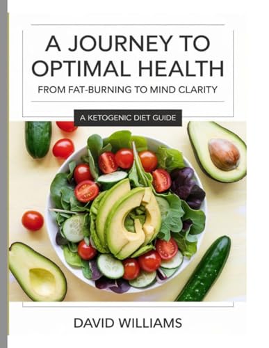 ketogenic diet: “A Journey to Optimal Health: From Fat-Burning to Mind Clarity” ketogenic diet: “A Journey to Optimal Health: From Fat-Burning to Mind Clarity”