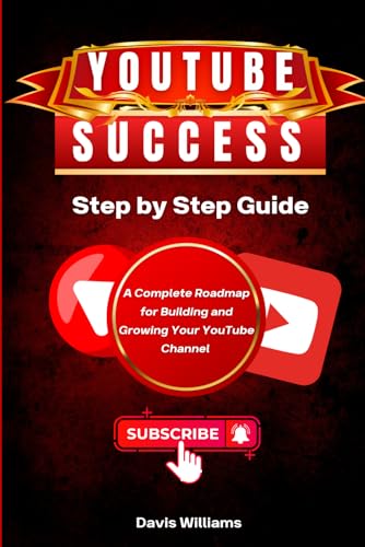 YouTube Success - from Zero to Influencer:: A Complete Roadmap for Building and Growing your YouTube Channel. von Independently published