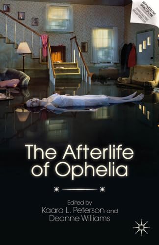 The Afterlife of Ophelia (Reproducing Shakespeare)
