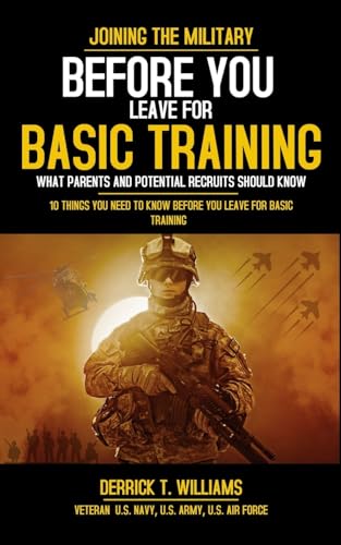 Before You Leave For Basic Training: 10 Things You Need To Know Before You Leave For Basic Training