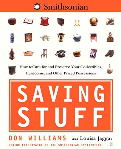 Saving Stuff: How to Care for and Preserve Your Collectibles, Heirlooms, and Other Prized Possessions