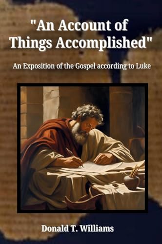 An Account of Things Accomplished: An Exposition of the Gospel according to Luke von Christicommunity