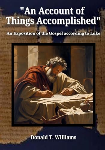 An Account of Things Accomplished: An Exposition of the Gospel according to Luke von Christicommunity