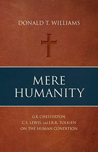 Mere Humanity: G.K. Chesterton, C.S. Lewis, and J.R.R. Tolkien on the Human Condition von Deward Publishing