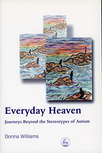 Everyday Heaven: Journeys Beyond the Stereotypes of Autism