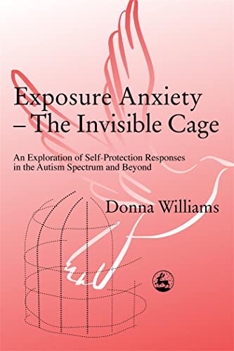Exposure Anxiety - The Invisible Cage: An Exploration of Self-Protection Responses in the Autism Spectrum and Beyond von Kingsley, Jessica Publ.