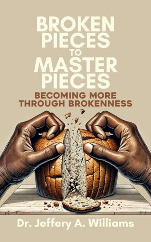 Broken Pieces to Master Pieces: Becoming More Through Brokenness von Urban Press