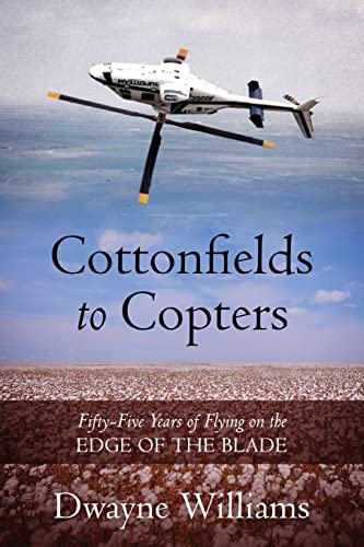 Cottonfields to Copters: Fifty-Five Years of Flying on the Edge of the Blade von Outskirts Press