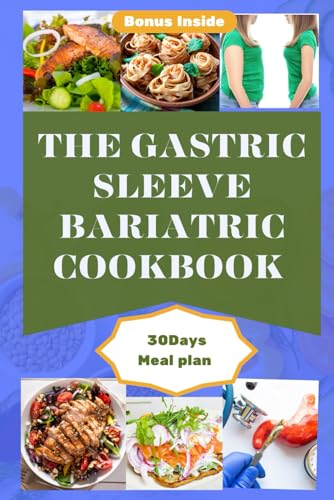 THE GASTRIC SLEEVE BARIATRIC COOKBOOK: An Ultimate Comprehensive Guide To Healthy Stomach Recovery With Tasty, Delicious And Easy To Make Recipes For Quick Weight Loss After Surgery. von Independently published