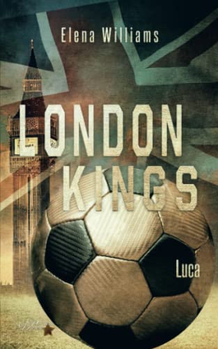 London Kings: Luca (Fußball Sportsromance Reihe, Band 1) von Written Dreams Verlag