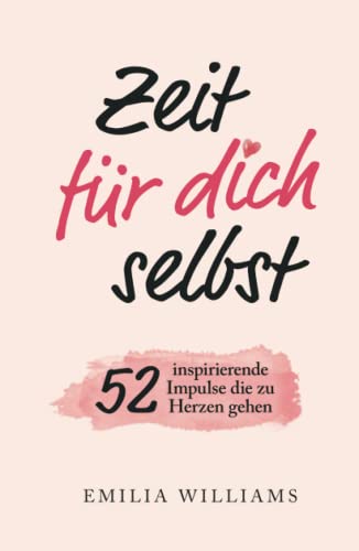 Zeit für dich selbst: 52 inspirierende Impulse, die zu Herzen gehen von Independently published