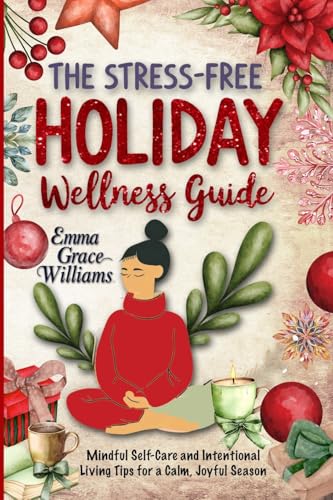 The Stress-Free Holiday Wellness Guide: Practical Tips and Guided Re!ections for Reducing Holiday Stress, Cultivating Gratitude, and Embracing Balance Year-Round The Stress-Free Holiday Wellness Guide: Practical Tips and Guided Re!ections for Reducing Holiday Stress, Cultivating Gratitude, and Embracing Balance Year-Round von Vibrant Books
