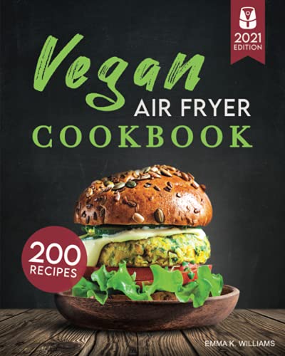 Vegan Air Fryer Cookbook: 200 Delicious, Wholesome Recipes to Fry, Bake, Grill, and Roast Flavorful Plant Based Meals von Independently published
