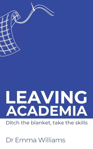 Leaving Academia: Ditch the blanket, take the skills (Creatively Empowering Researchers in their Careers) von Intellectual Perspective Press