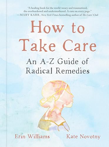 How to Take Care: An A-Z Guide of Radical Remedies von TarcherPerigee