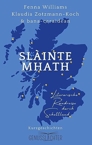 Slàinte Mhath: Literarische Rundreise durch Schottland (Genusslichter - Literarische Rundreisen, Band 2) von Edition Genusslichter