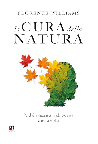 La cura della natura. Perché la natura ci rende più sani, creativi e felici von Piano B