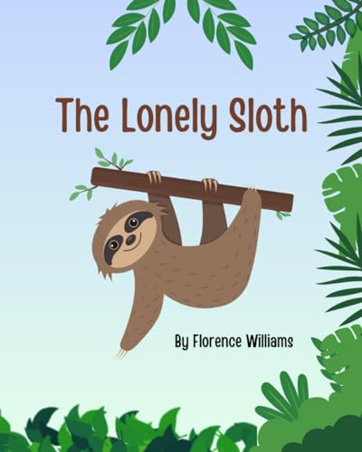 The Lonely Sloth: A delightfully illustrated book for kids about friendships and inclusion von Independently published