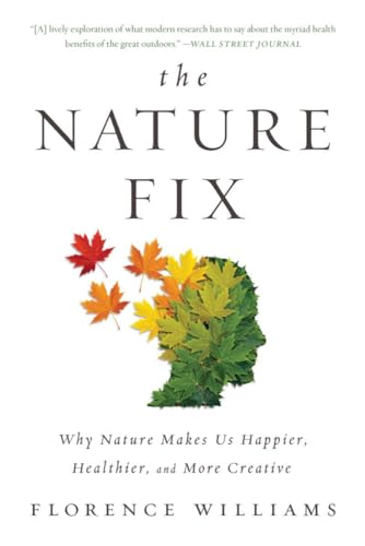 The Nature Fix: Why Nature Makes Us Happier, Healthier, and More Creative von W. W. Norton & Company