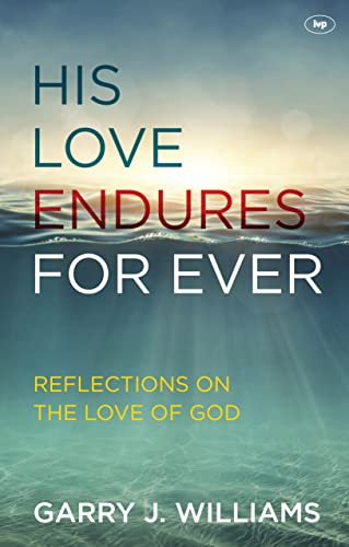 His Love Endures for Ever: Reflections on the Love of God von IVP