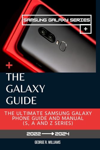 The Galaxy Guide: The Ultimate Samsung Galaxy Phone Manual (S, A and Z series). Everything You Need To Know Before Purchasing Your Samsung Galaxy S Series, A Series And Z Series. von Independently published