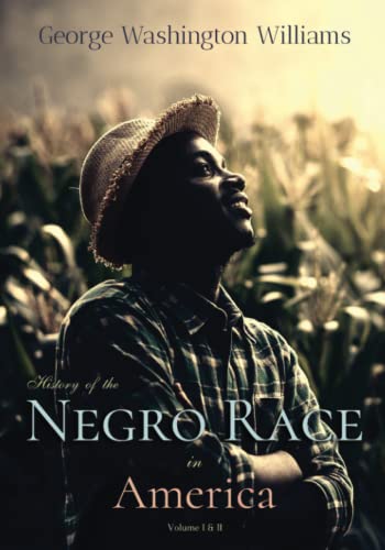 History of the Negro Race in America: From 1619 to 1880: Volume I & II, Complete