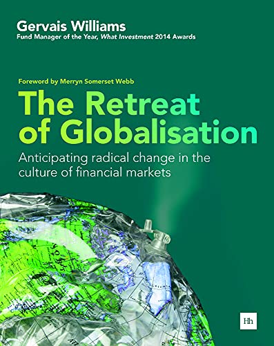 The Retreat of Globalisation: Anticipating Radical Change in the Culture of Financial Markets von Harriman House