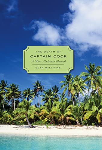 The Death of Captain Cook: A Hero Made and Unmade (Profiles in History) von Harvard University Press