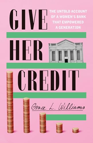 Give Her Credit: The Untold Account of a Women's Bank That Empowered a Generation von Little A