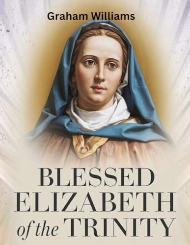 Blessed Elizabeth of the Trinity von Independently published