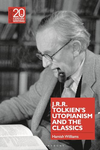 J.R.R. Tolkien's Utopianism and the Classics (Classical Receptions in Twentieth-Century Writing) von Bloomsbury Academic