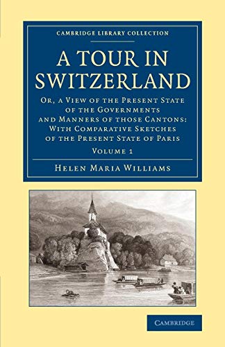 A Tour in Switzerland: Or, A View Of The Present State Of The Governments And Manners Of Those Cantons: With Comparative Sketches Of The Present State ... Library Collection - Travel, Europe, Band 1)