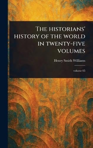 The Historians' History of the World in Twenty-five Volumes The Historians' History of the World in Twenty-five Volumes von Anson Street Press
