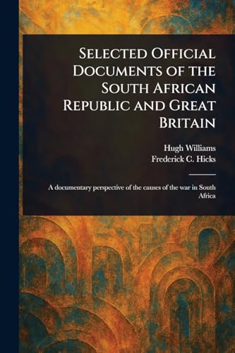 Selected Official Documents of the South African Republic and Great Britain von Anson Street Press