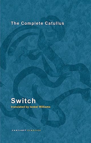 Switch: The Complete Catullus (Carcanet Classics)