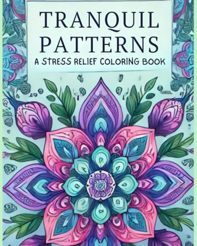 Tranquil Patterns: A Stress Relief Coloring Book von Independently published