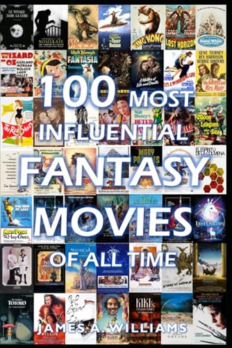 100 Most Influential Fantasy Movies of All Time: Classic Movies In Cinema History (Classic Cinema, Band 2) von Independently published