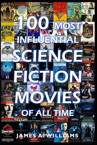 100 Most Influential Science Fiction Movies of All Time: Classic Movies In Cinema History (Classic Cinema, Band 1) von Independently published
