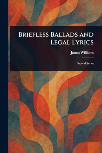 Briefless Ballads and Legal Lyrics Briefless Ballads and Legal Lyrics von Anson Street Press