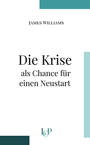 Die Krise als Chance für einen Neustart: Erfolgreich werden in Krisenzeiten mit Mentaltraining und Persönlichkeitsentwicklung Die Krise als Chance für einen Neustart: Erfolgreich werden in Krisenzeiten mit Mentaltraining und Persönlichkeitsentwicklung von Independently published