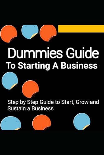 Dummies Guide to Starting a Business: Step by Step Guide to Start, Grow and Sustain a Business Dummies Guide to Starting a Business: Step by Step Guide to Start, Grow and Sustain a Business von Independently published