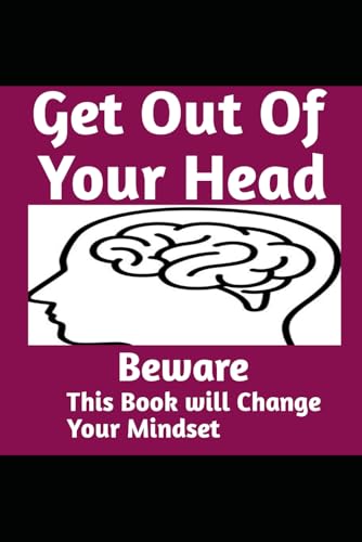 Get Out of Your Head: Beware, This Book Will Change Your Mindset Get Out of Your Head: Beware, This Book Will Change Your Mindset von Independently published