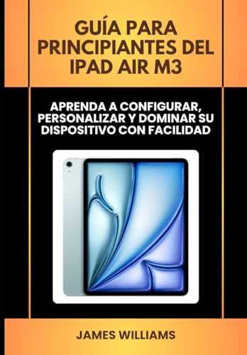 Guía para principiantes del iPad Air M3: Aprenda a configurar, personalizar y dominar su dispositivo con facilidad Guía para principiantes del iPad Air M3: Aprenda a configurar, personalizar y dominar su dispositivo con facilidad von Independently published