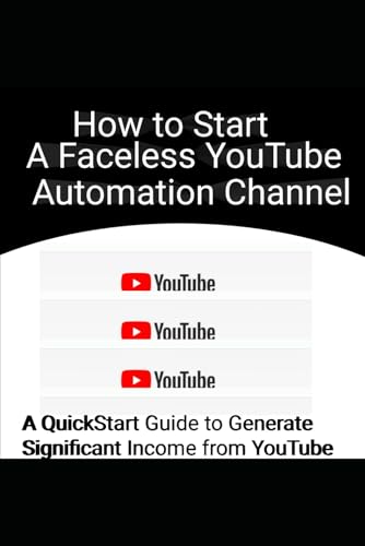 How to Start a Faceless YouTube Automation Channel: A QuickStart Guide to Generate Income from YouTube How to Start a Faceless YouTube Automation Channel: A QuickStart Guide to Generate Income from YouTube von Independently published