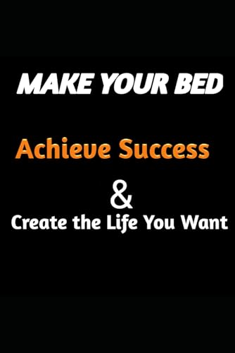 Make Your Bed: How to Achieve Success and Create the Life You Want Make Your Bed: How to Achieve Success and Create the Life You Want von Independently published