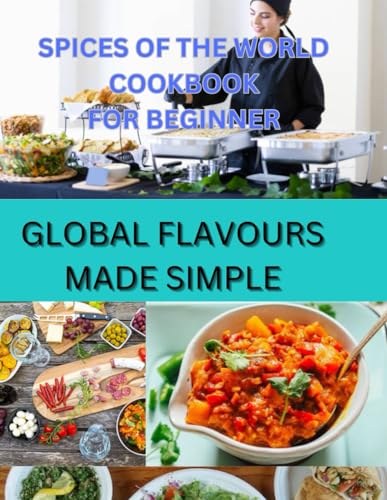Spices of the world cookbook for beginners: Global Flavors made simple von Independently published