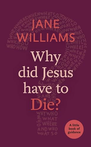 Why Did Jesus Have to Die?: A Little Book of Guidance (Little Books of Guidance) von SPCK Publishing